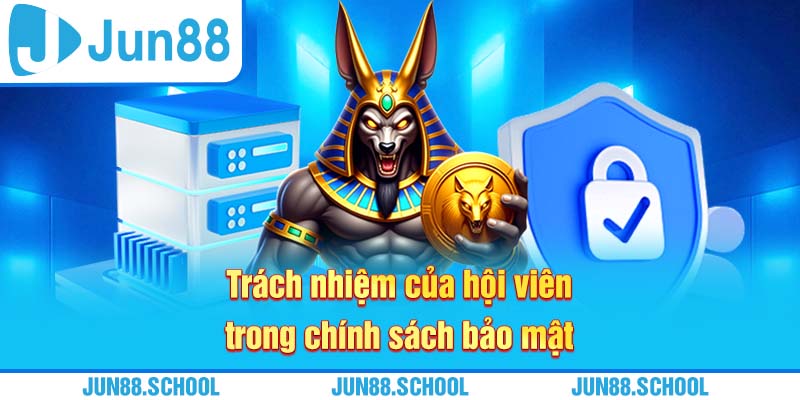 Trách nhiệm của hội viên trong chính sách bảo mật